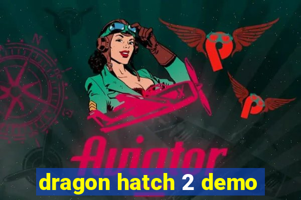 dragon hatch 2 demo